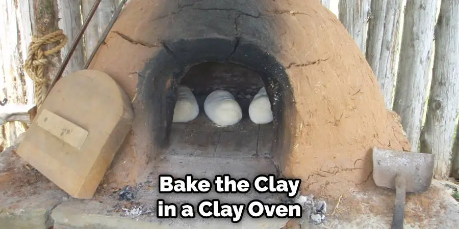 Bake the Clay in a Clay Oven