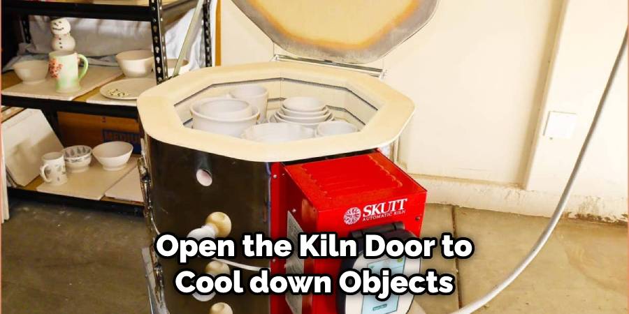 Open the Kiln Door to Cool down Objects