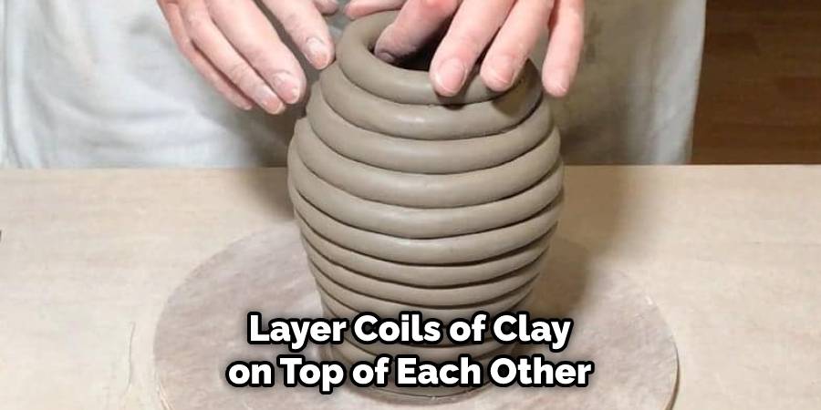 Layer Coils of Clay on Top of Each Other