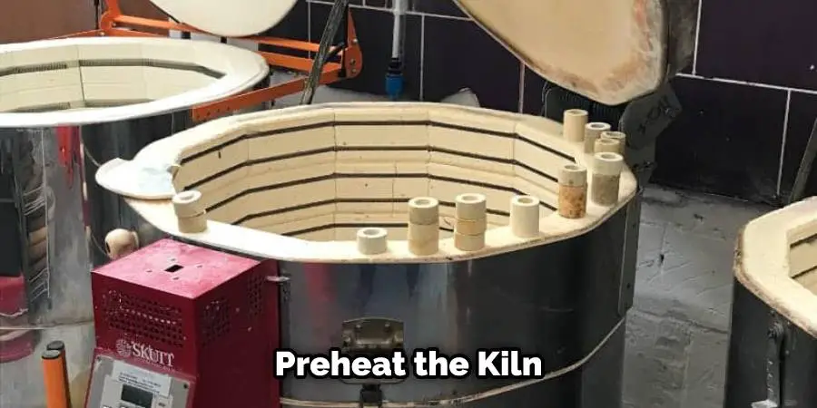 Preheat the Kiln
