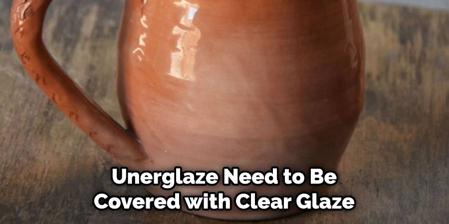 Unerglaze Need to Be Covered with Clear Glaze