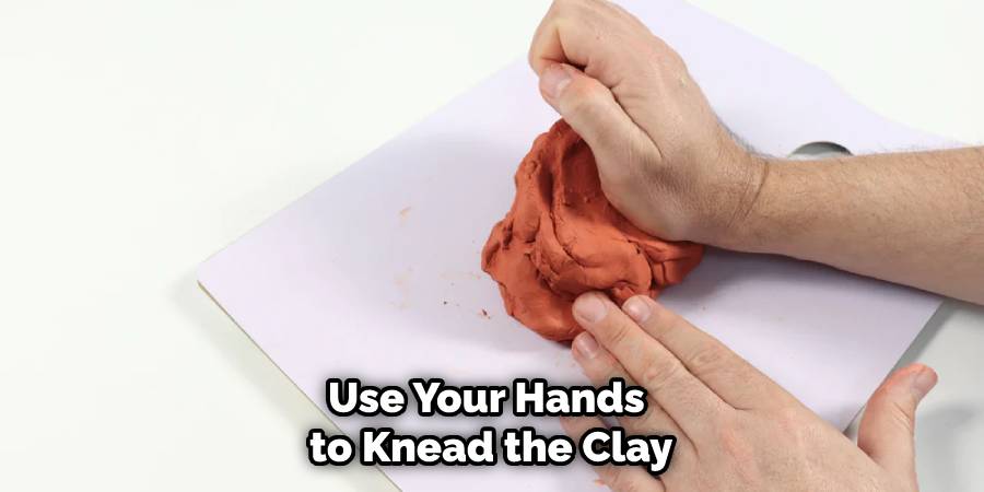 Use Your Hands to Knead the Clay
