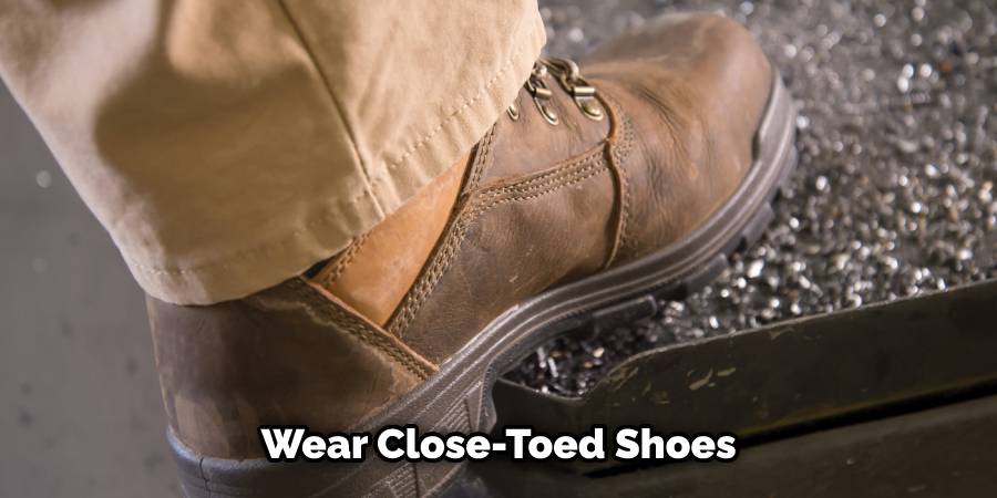 Wear Close-Toed Shoes