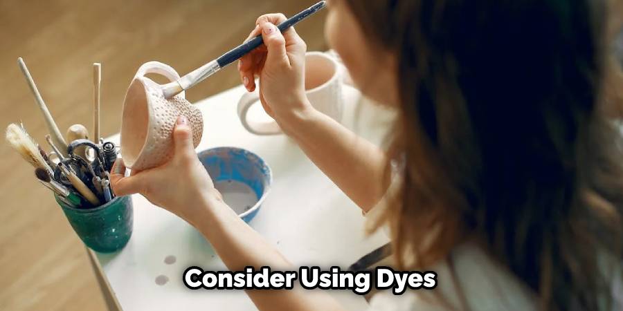 Consider Using Dyes
