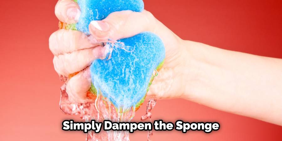 Simply Dampen the Sponge