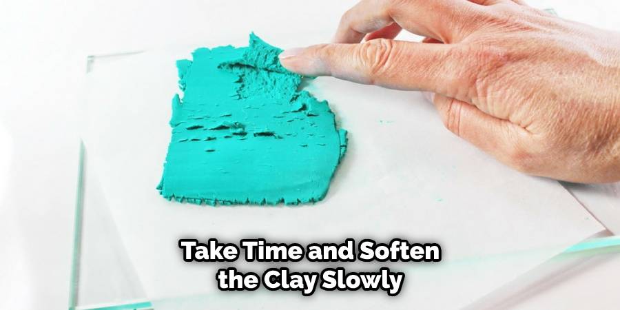 Take Time and Soften the Clay Slowly