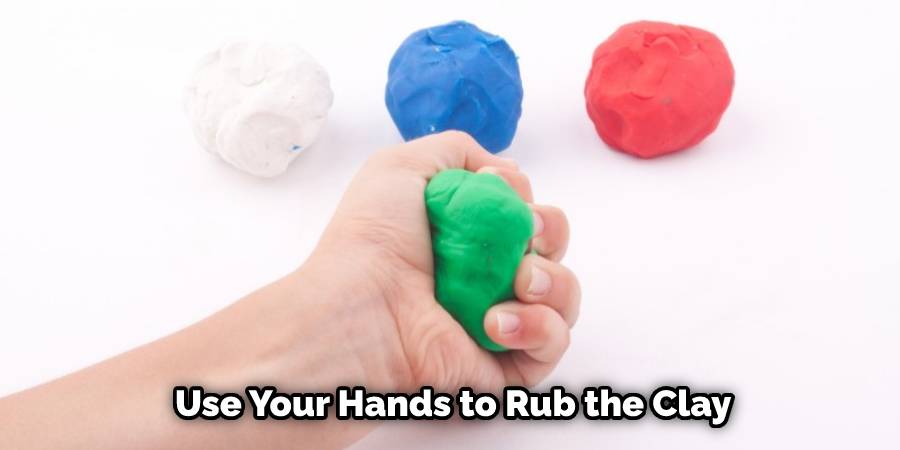 Use Your Hands to Rub the Clay