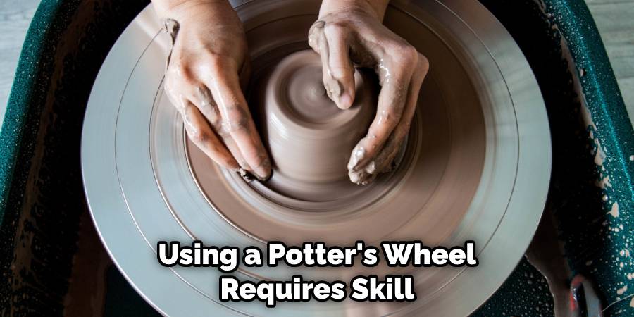 Using a Potter's Wheel Requires Skill