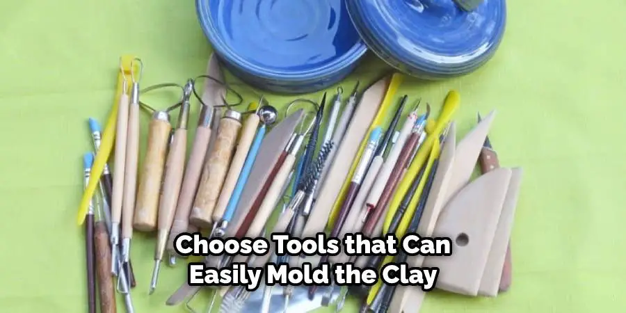 Choose Tools that Can Easily Mold the Clay