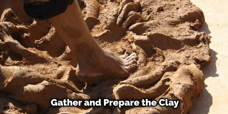 Gather and Prepare the Clay