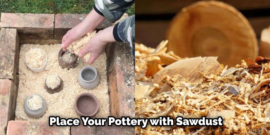 How To Fire Pottery Without A Kiln In 10 Easy Methods 2024   Place Your Pottery With Sawdust 