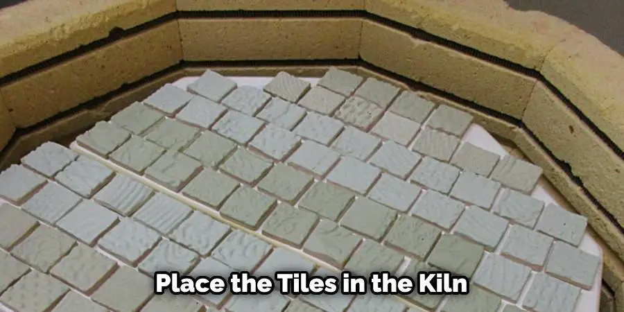 Place the Tiles in the Kiln