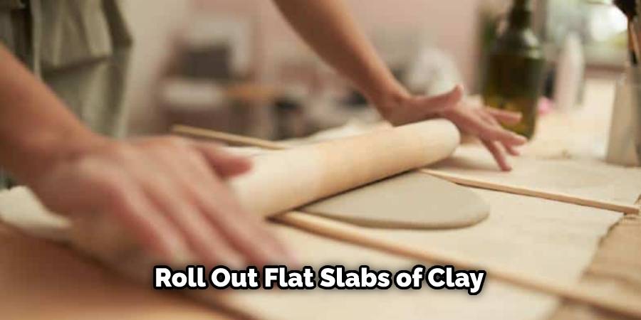 Roll Out Flat Slabs of Clay