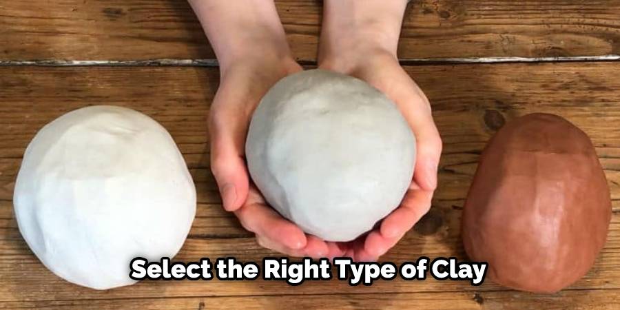 Select the Right Type of Clay