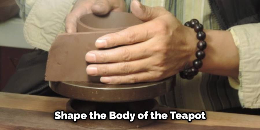 Shape the Body of the Teapot