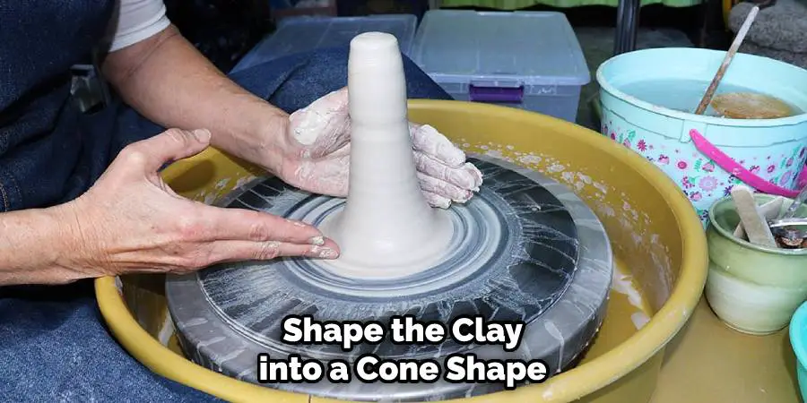Shape the Clay into a Cone Shape