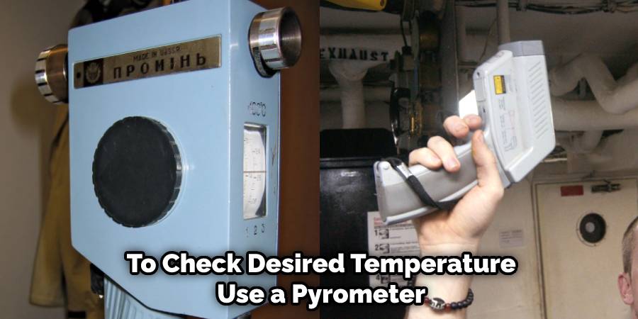 To Check Desired Temperature Use a Pyrometer