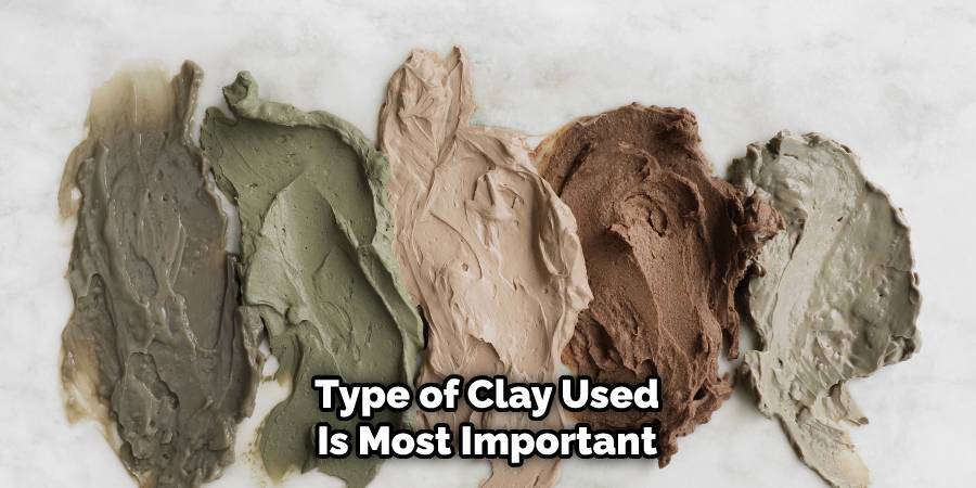 Type of Clay Used Is the Most Important