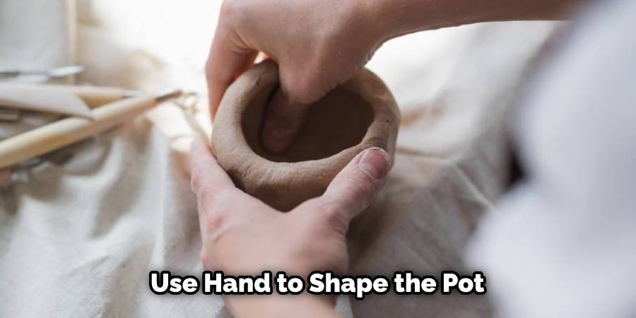 Use Hand to Shape the Pot