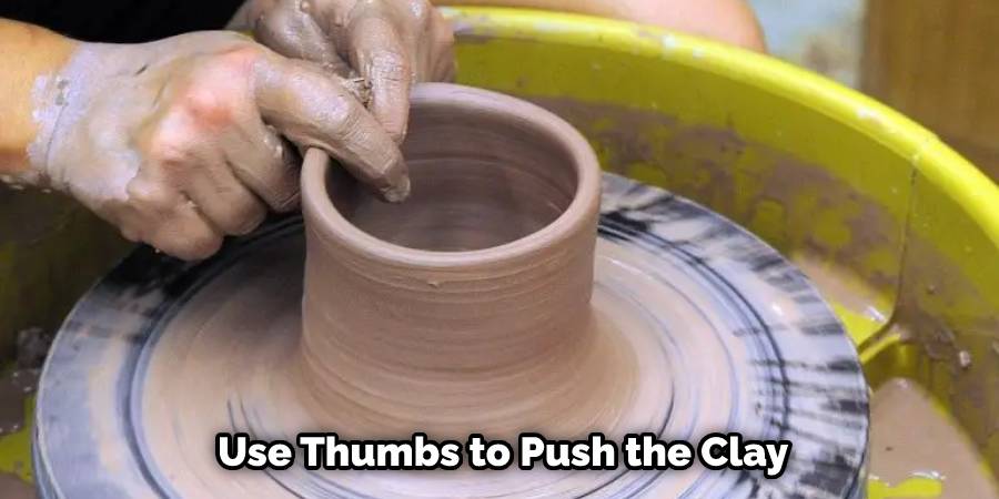 Use Thumbs to Push the Clay