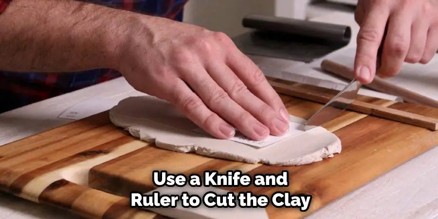 Use a Knife and Ruler to Cut the Clay