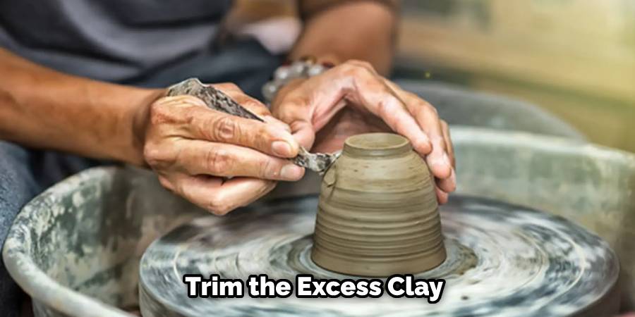 Trim the Excess Clay