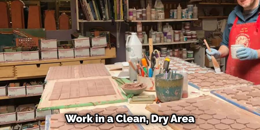 Work in a Clean, Dry Area