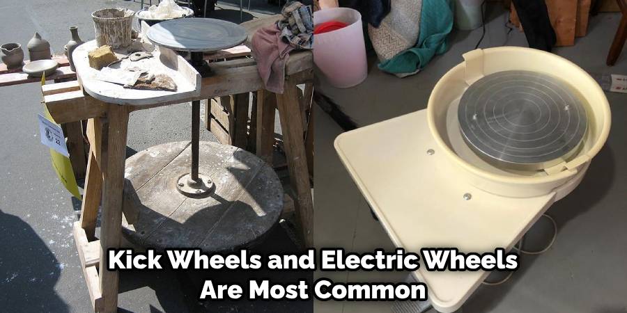 Kick Wheels and Electric Wheels Are Most Common