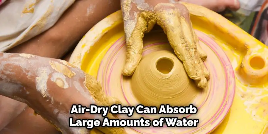 Air-Dry Clay Can Absorb Large Amounts of Water