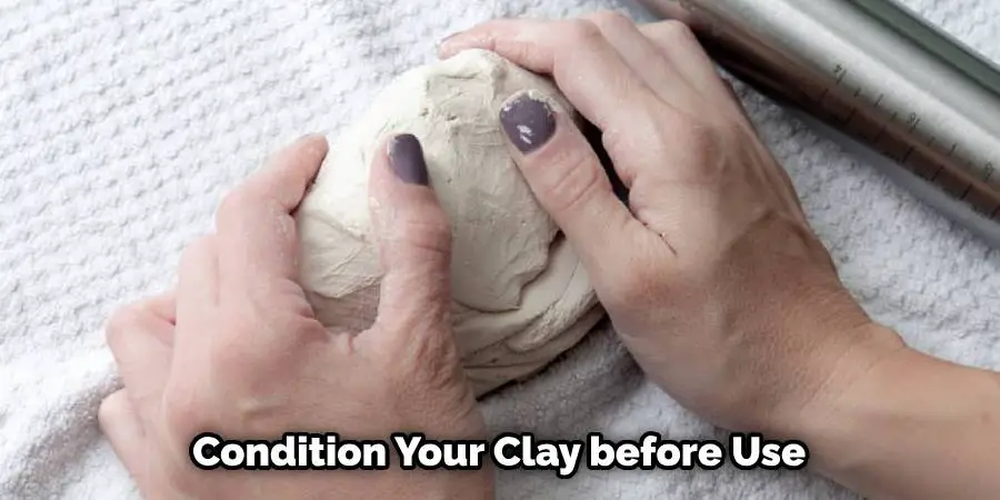 Condition Your Clay before Use