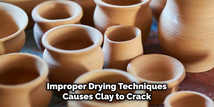 Improper Drying Techniques Causes Clay to Crack