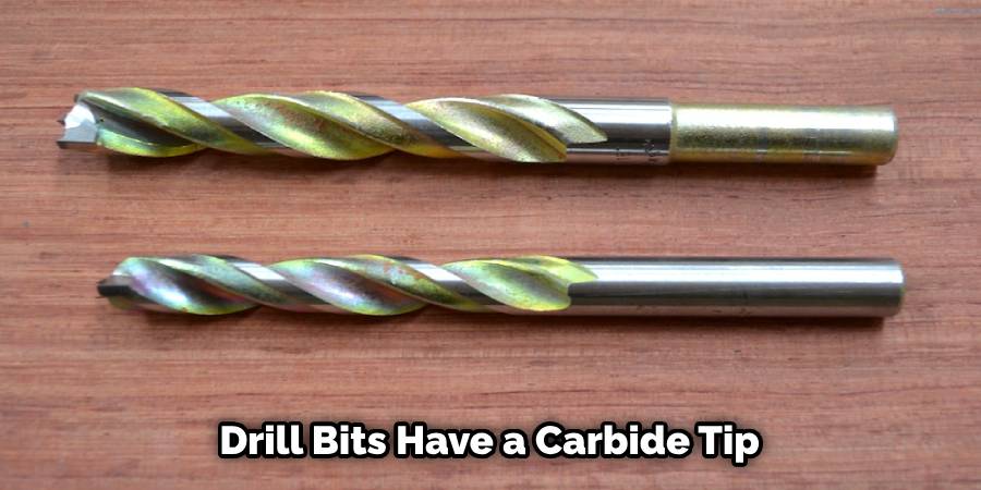 Drill Bits Have a Carbide Tip 