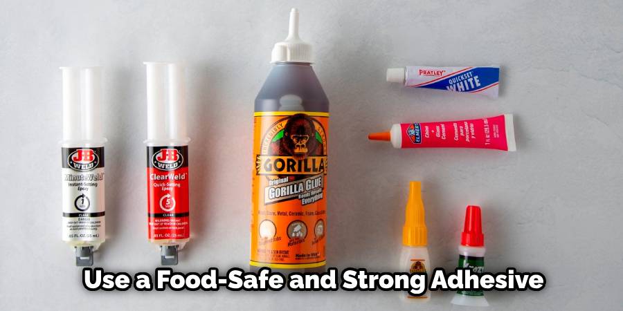 Use a Food-Safe and Strong Adhesive