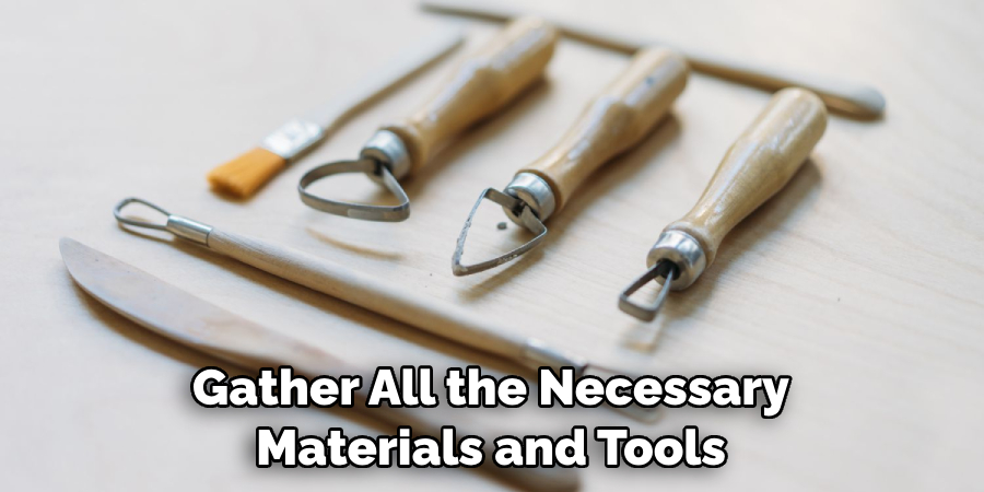 Gather All the Necessary Materials and Tools