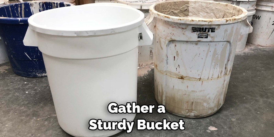 Gather a Sturdy Bucket