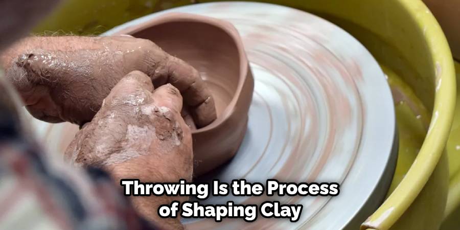 Throwing Is the Process of Shaping Clay