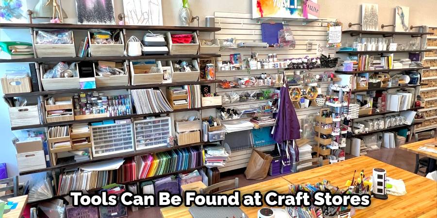 Tools Can Be Found at Craft Stores