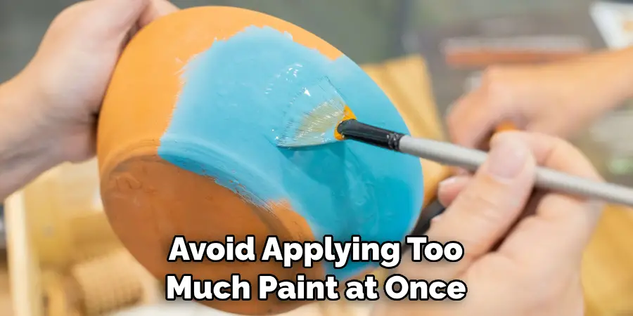 Avoid Applying Too Much Paint at Once