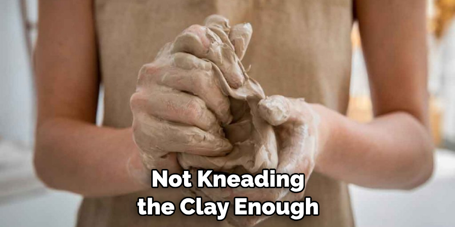 Not Kneading the Clay Enough