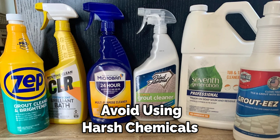 Avoid Using Harsh Chemicals