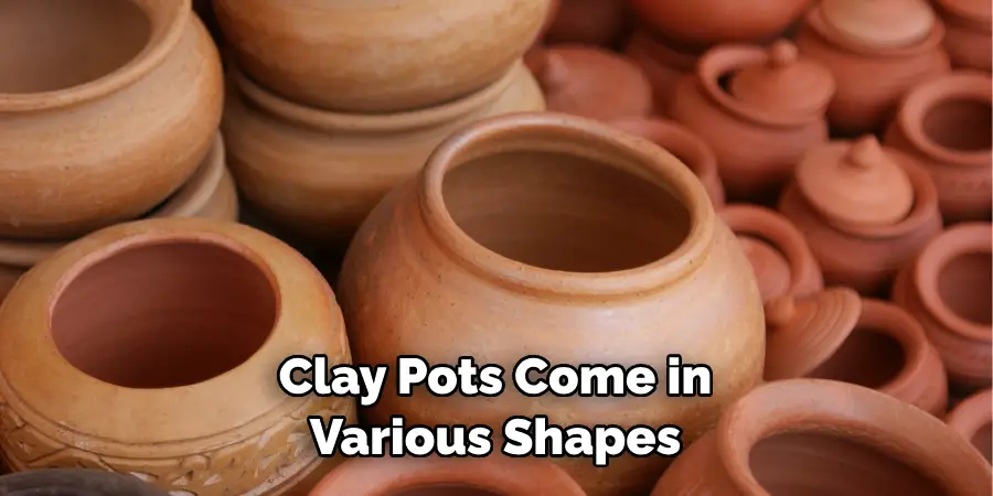 Clay Pots Come in Various Shapes