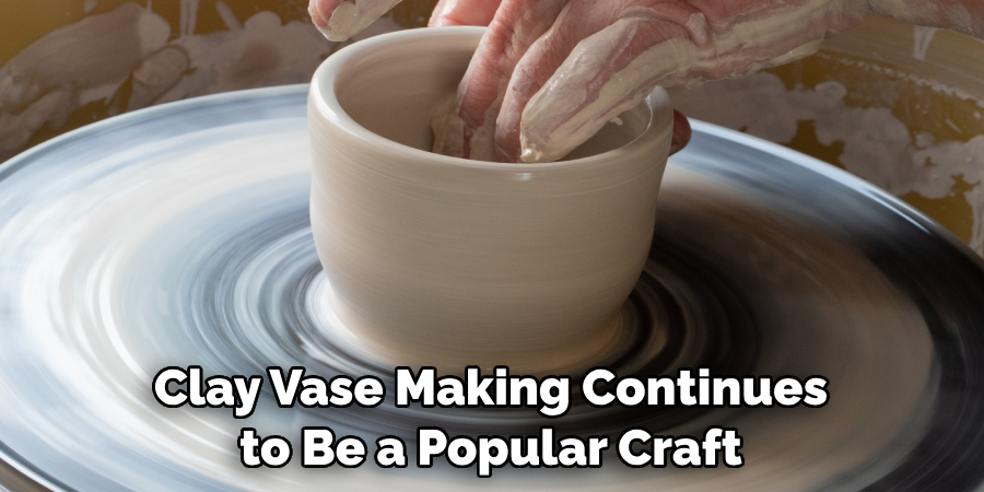 Clay Vase Making Continues to Be a Popular Craft