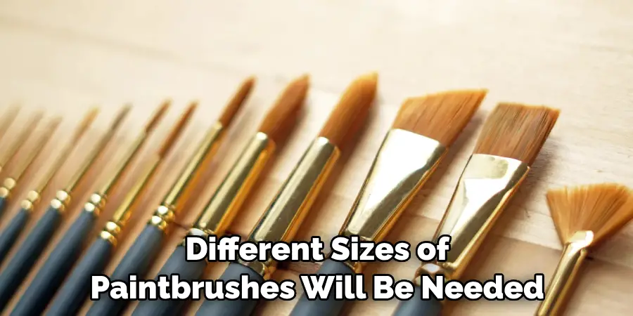 Different Sizes of Paintbrushes Will Be Needed