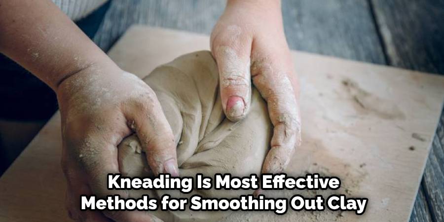 Kneading Is Most Effective Methods for Smoothing Out Clay