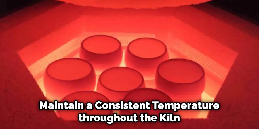 Maintain a Consistent Temperature throughout the Kiln