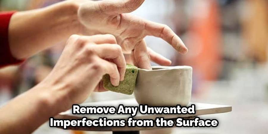 Remove Any Unwanted Imperfections from the Surface