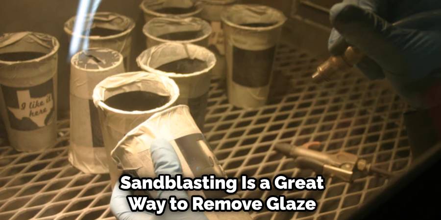 Sandblasting Is a Great Way to Remove Glaze