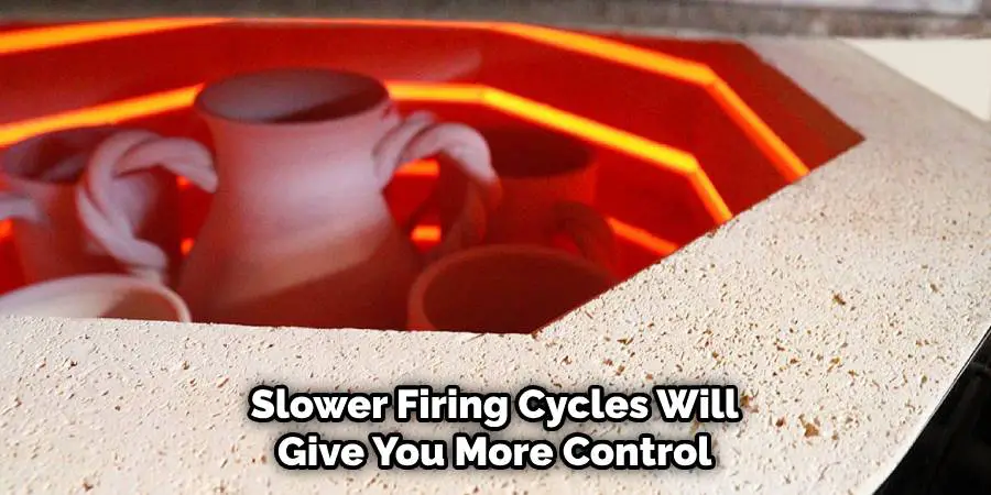 Slower Firing Cycles Will Give You More Control