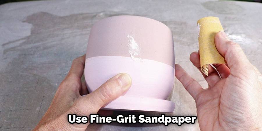 Use Fine-Grit Sandpaper