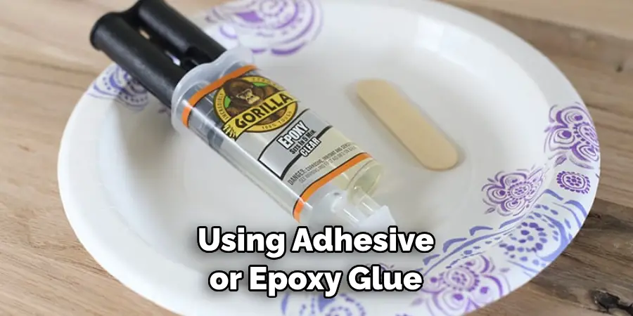 Using Adhesive or Epoxy Glue